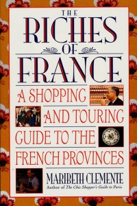 The Riches of France:  A Shopping and Touring Guide to the French Provinces